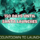 150 Days Until Santa Launches 2