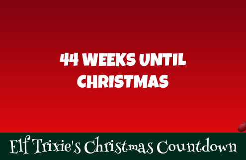 44 Weeks Until Christmas 1