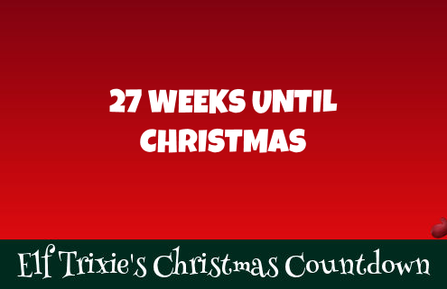 27 Weeks Until Christmas 2