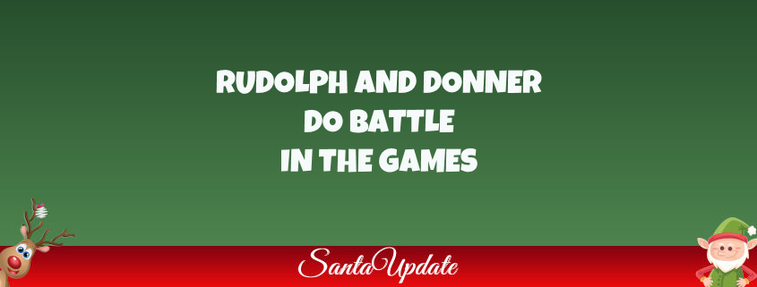 Rudolph and Donner Do Battle - Santa Update